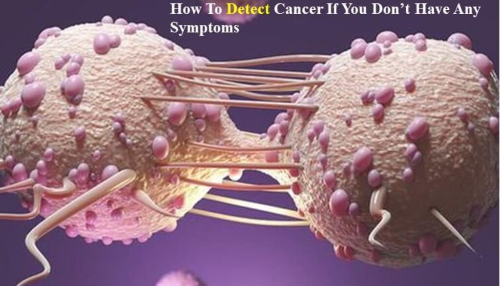 How to Detect Cancer without Symptoms
